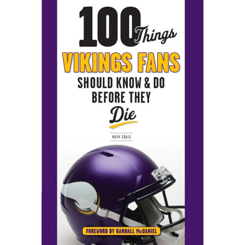 100 Things Vikings Fans Should Know and Do Before They Die 100 ThingsFans Should Know