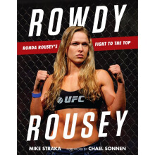 Rowdy Rousey Ronda Rousey's Fight to the Top