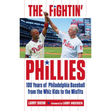 The Fightin' Phillies 100 Years of Philadelphia Baseball from the Whiz Kids to the Misfits