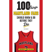 100 Things Maryland Fans Should Know Do Before They Die 100 Things Fans Should Know