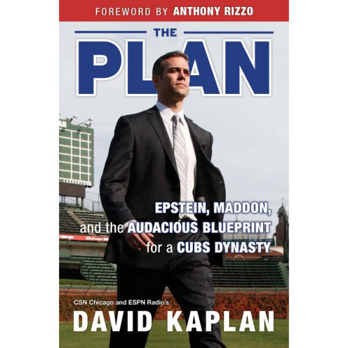 The Plan Epstein, Maddon, and the Audacious Blueprint for a Cubs Dynasty