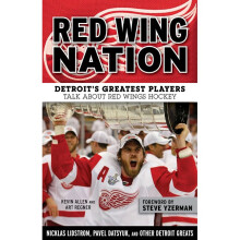 Red Wing Nation Detroit's Greatest Players Talk about Red Wings Hockey