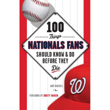 100 Things Nationals Fans Should Know Do Before They Die 100 ThingsFans Should Know