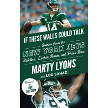 If These Walls Could Talk New York Jets Stories from the New York Jets Sideline, Locker Room, and Press Box