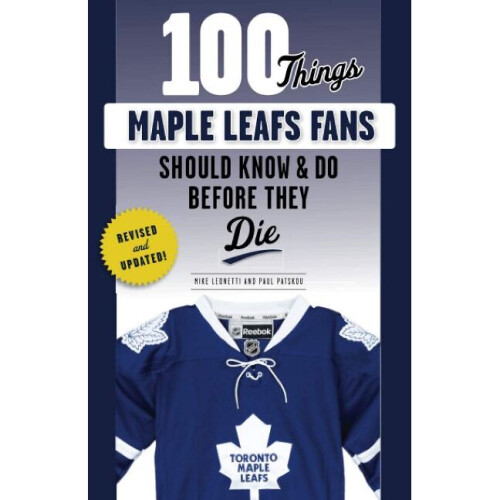 100 Things Maple Leafs Fans Should Know  Do Before They Die 100 ThingsFans Should Know