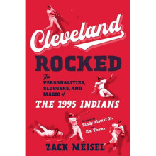 Cleveland Rocked The Personalities, Sluggers, and Magic of the 1995 Indians