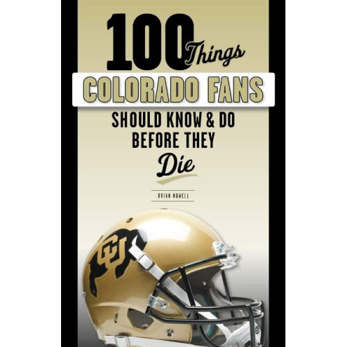 100 Things Colorado Fans Should Know  Do Before They Die 100 ThingsFans Should Know