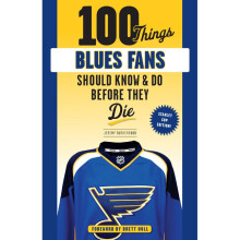 100 Things Blues Fans Should Know or Do Before They Die 100 ThingsFans Should Know