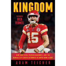 Kingdom How Andy Reid, Patrick Mahomes, and the Kansas City Chiefs Returned to Super Bowl Glory