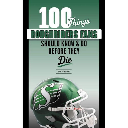 100 Things Roughriders Fans Should Know  Do Before They Die 100 ThingsFans Should Know