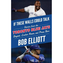 If These Walls Could Talk Toronto Blue Jays Stories from the Toronto Blue Jays Dugout, Locker Room, and Press Box