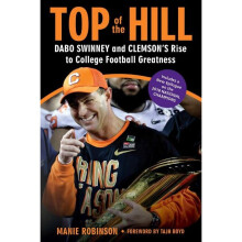 Top of the Hill Dabo Swinney and Clemson's Rise to College Football Greatness