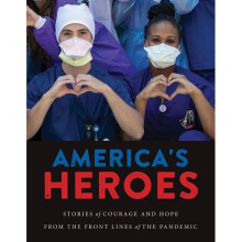 America's Heroes Stories of Courage and Hope from the Frontlines of the Pandemic