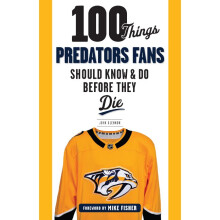 100 Things Predators Fans Should Know & Do Before They Die