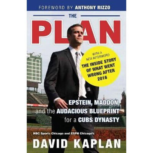The Plan Epstein, Maddon, and the Audacious Blueprint for a Cubs Dynasty
