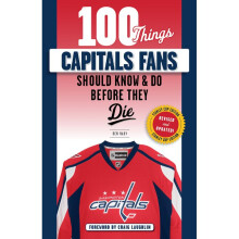 100 Things Capitals Fans Should Know & Do Before They Die