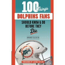 100 Things Dolphins Fans Should Know Do Before They Die 100 ThingsFans Should Know