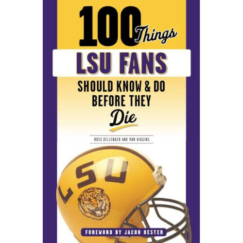 100 Things LSU Fans Should Know  Do Before They Die 100 ThingsFans Should Know