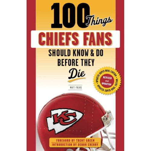100 Things Chiefs Fans Should Know  Do Before They Die 100 ThingsFans Should Know