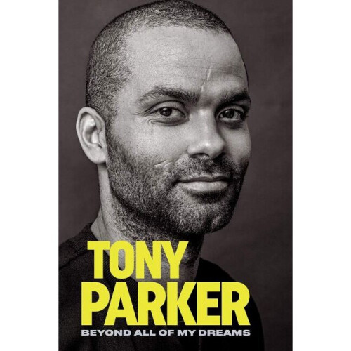 Tony Parker Beyond All of My Dreams