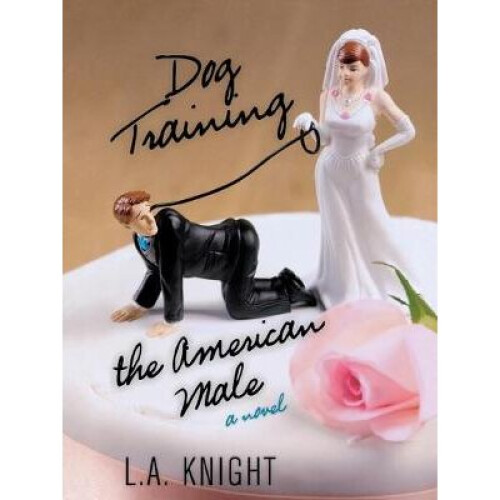 Dog Training the American Male A Novel