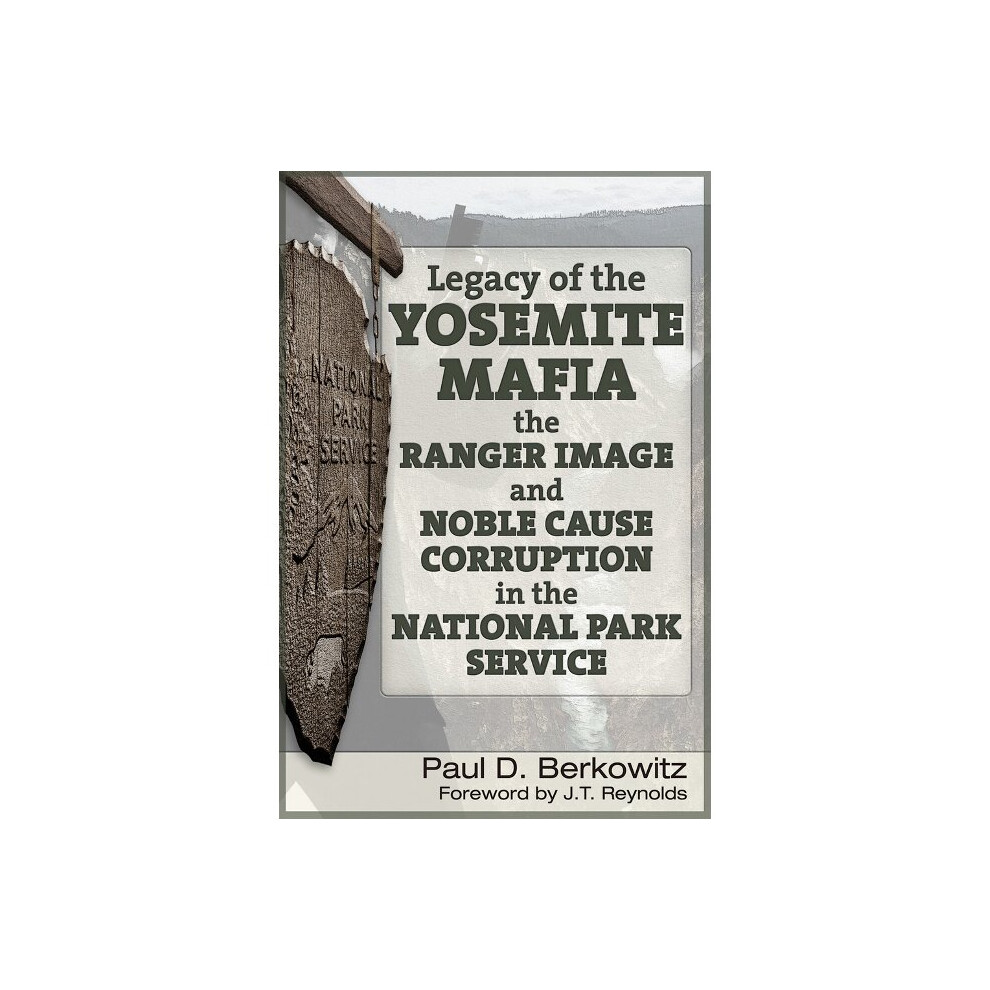 Legacy of the Yosemite Mafia The Ranger Image and Noble Cause Corruption in the National Park Service