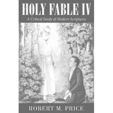 Holy Fable Volume IV A Critical Study of Modern Scriptures