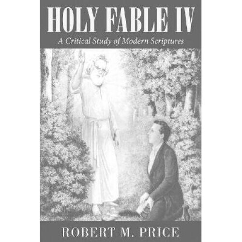 Holy Fable Volume IV A Critical Study of Modern Scriptures