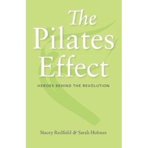 The Pilates Effect The Heroes Behind the Revolution