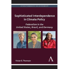 Sophisticated Interdependence in Climate Policy Federalism in the United States, Brazil, and Germany Anthem Sustainability and Risk Series