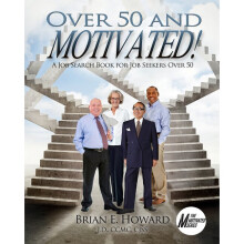 Over 50 and Motivated A Job Search Book for Job Seekers Over 50