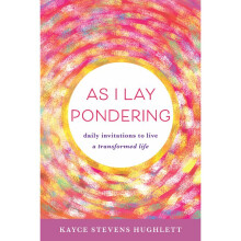 As I Lay Pondering Daily Invitations to Live a Transformed Life