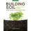 Building Soil A DowntoEarth Approach Natural Solutions for Better Gardens  Yards 1