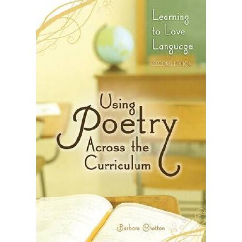 Using Poetry Across the Curriculum Learning to Love Language