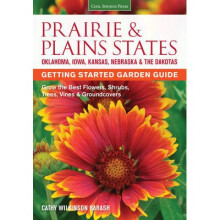 Prairie Plains States Getting Started Garden Guide Grow the Best Flowers, Shrubs, Trees, Vines Groundcovers Garden Guides