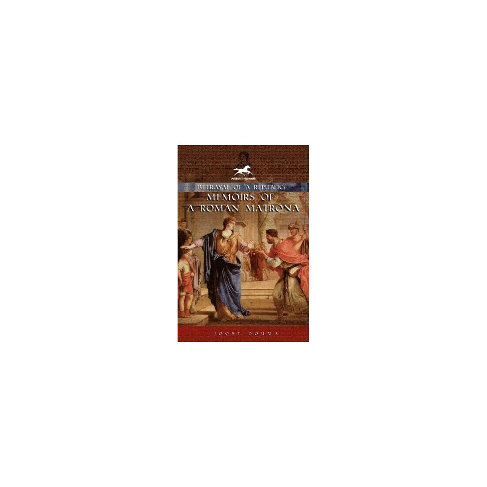 Betrayal of a Republic Memoirs of a Roman Matrona