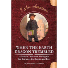 When the Earth Dragon Trembled A Story of Chinatown During the San Francisco Earthquake and Fire 9781631634833