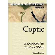 Coptic A Grammar of Its Six Major Dialects Languages of the Ancient Near East Didactica 1