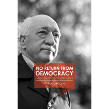 No Return From Democracy A Survey of Interviews with Fetullah Glen A Survey of Interviews with Fethullah Gulen