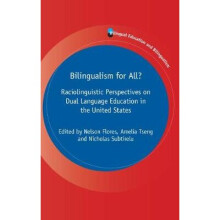 Bilingualism for All Raciolinguistic Perspectives on Dual Language Education in the United States Bilingual Education Bilingualism 125