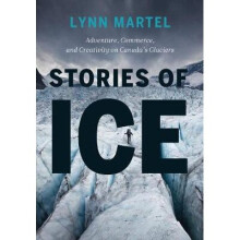 Stories of Ice Adventure, Commerce and Creativity on Canadas Glaciers