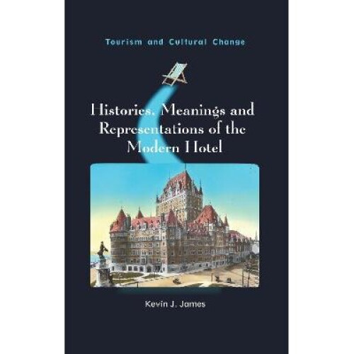 Histories, Meanings and Representations of the Modern Hotel