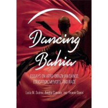 Dancing Bahia Essays on AfroBrazilian Dance, Education, Memory, and Race