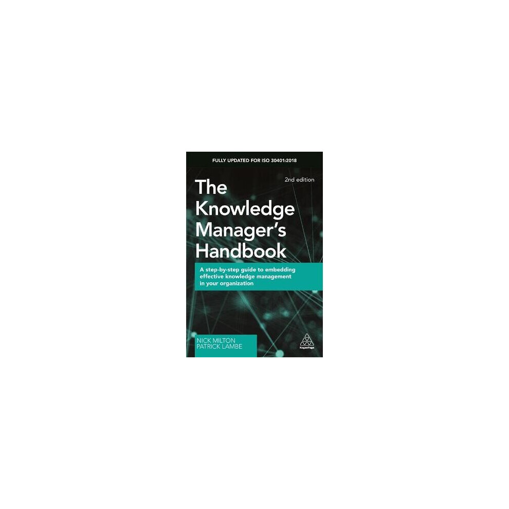 The Knowledge Manager's Handbook A StepbyStep Guide to Embedding Effective Knowledge Management in your Organization