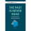 The Past Is Never Dead 1