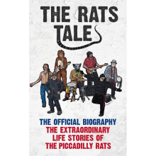 The Rats' Tales The Extraordinary Life Stories of the Piccadilly Rats