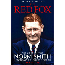 The Red Fox The Biography of Norm Smith, Legendary Melbourne Coach
