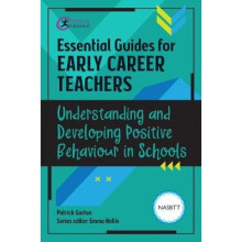 Essential Guides for Early Career Teachers Understanding and Developing Positive Behaviour in Schools