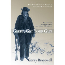 Gerry, Get Your Gun The Legendary Life of Hunting Guide Gerry Bracewell
