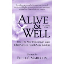 Alive Well Volume OneEdgar Cayce's Health Care Wisdom 1 Volume I Into the New Millennium with Edgar Cayce's Health Care Wisdom